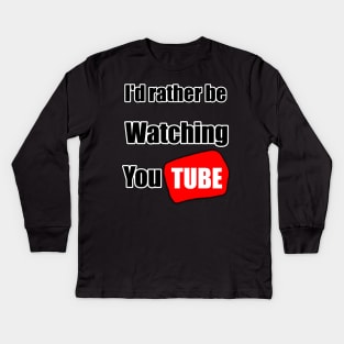 I'd rather be watching YouTube Kids Long Sleeve T-Shirt